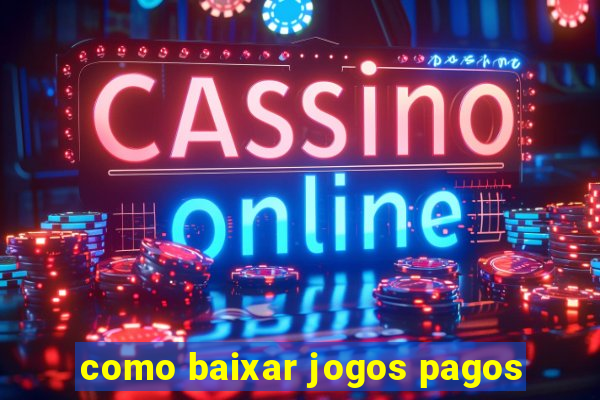 como baixar jogos pagos